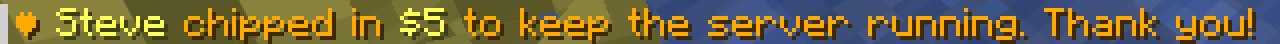 Chat message: Steve chipped in $5 to keep the server running. Thank you!